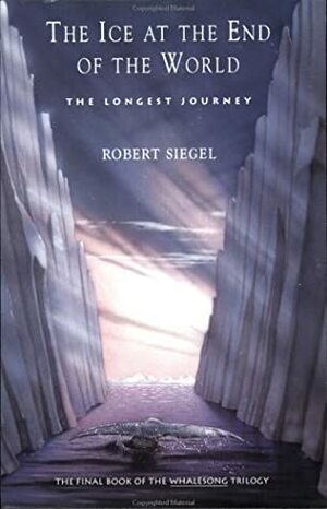 The Ice at the End of the World: The Longest Journey by Robert Siegel