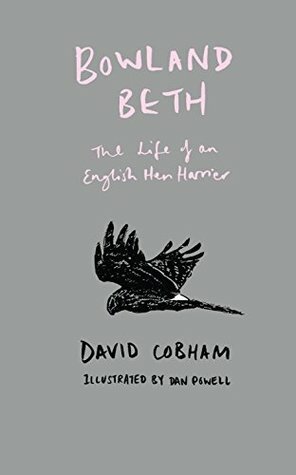 Bowland Beth: The Life of an English Hen Harrier by Dan Powell, David Cobham