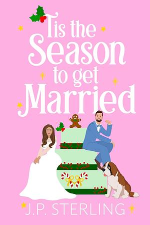 'Tis the Season to Get Married by J.P. Sterling