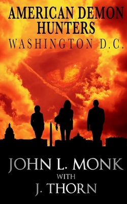 American Demon Hunters - Washington, D.C. by John L. Monk, J. Thorn