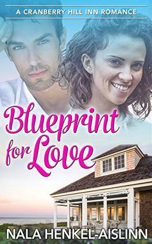 Blueprint for Love (Cranberry Hill Inn Romance Book 1) by Nala Henkel-Aislinn