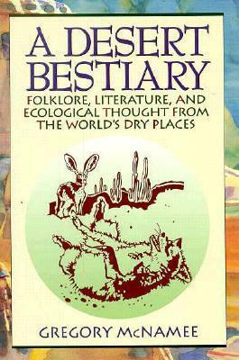 A Desert Bestiary: Folklore, Literature, And Ecological Thought From The World's Dry Places by Gregory McNamee