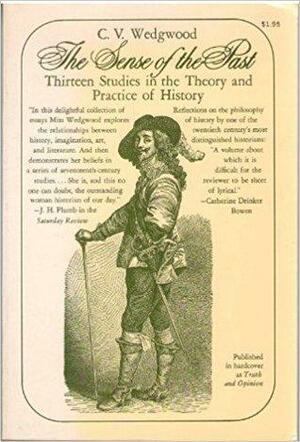 The Sense of the Past: Thirteen Studies in the Theory and Practice of History by C.V. Wedgwood