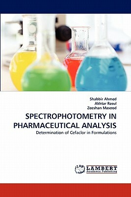 Spectrophotometry in Pharmaceutical Analysis by Shabbir Ahmed, Zeeshan Masood, Akhtar Rasul