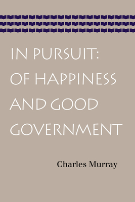 In Pursuit: Of Happiness and Good Government by Charles Murray