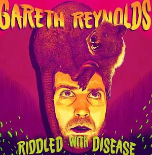 Riddled With Disease by Gareth Reynolds