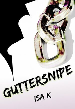 Guttersnipe by Isa K.