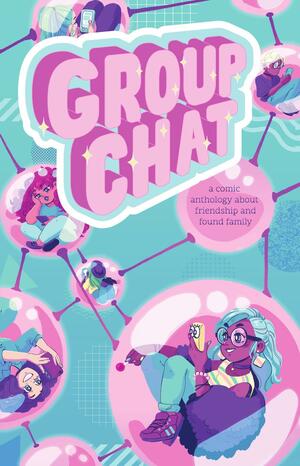 Group Chat: A Comics Anthology about Friendship and Found Family by Jenny Mott, Jenny Mott