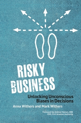 Risky Business: Unlocking Unconscious Biases in Decisions by Mark Withers, Anna Withers