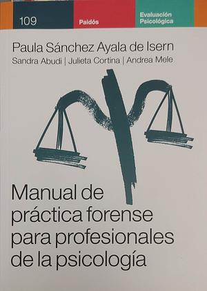 Manual de práctica forense para profesionales de la psicología by Paula Sánchez Ayala de Isern