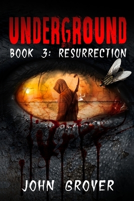 Underground Book 3: Resurrection by John Grover