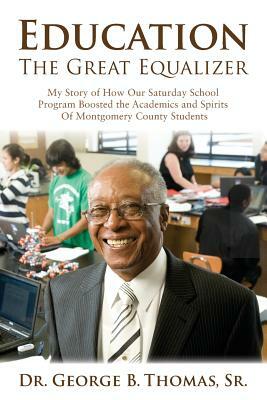 Education: The Great Equalizer: My Story of the Successful Saturday School Program in Montgomery County by George B. Thomas