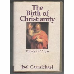 The Birth of Christianity by Joel Carmichael