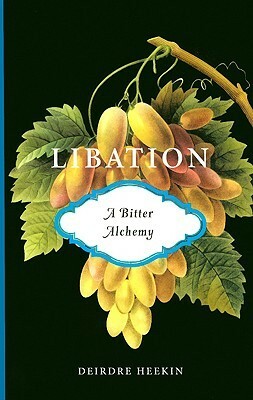 Libation, a Bitter Alchemy by Deirdre Heekin