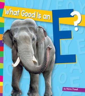 What Good Is an E? by Marie Powell