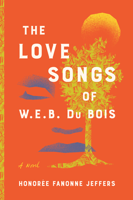 The Love Songs of W.E.B. Du Bois by Honorée Fanonne Jeffers