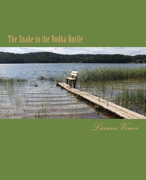 The Snake in the Vodka Bottle: Life in Post-Soviet Lithuania by Laima Vince