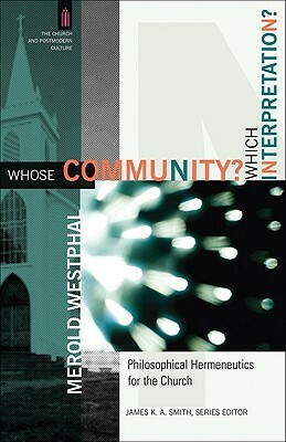 Whose Community? Which Interpretation?: Philosophical Hermeneutics for the Church by Merold Westphal