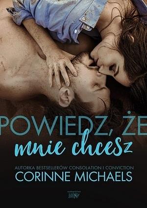 Powiedz, że mnie chcesz by Corinne Michaels