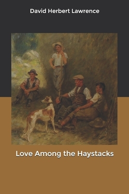 Love Among the Haystacks by D.H. Lawrence