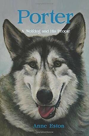 Porter: A Wolfdog and His People by Elizabeth Cameron, Anne Eston