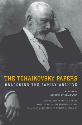 The Tchaikovsky Papers: Unlocking the Family Archive by Marina Kostalevsky, Stephen Pearl, Polina E. Vaidman