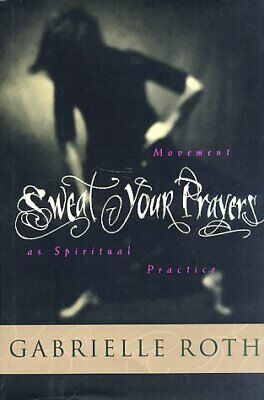 Sweat Your Prayers by Gabrielle Roth