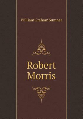 Robert Morris by William Graham Sumner