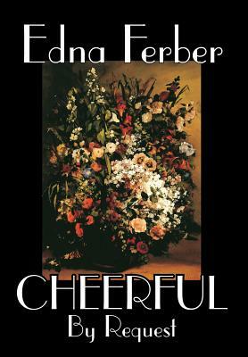 Cheerful, By Request by Edna Ferber, Fiction, Short Stories by Edna Ferber