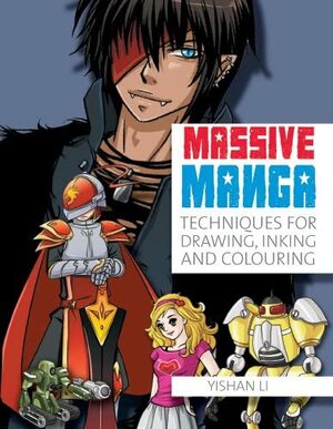 Massive Manga: Techniques for Drawing, Inking and Colouring by Yishan Li