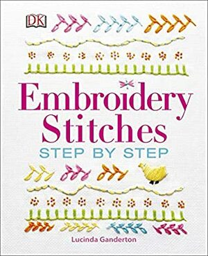 Embroidery Stitches Step-by-Step by Lucinda Ganderton