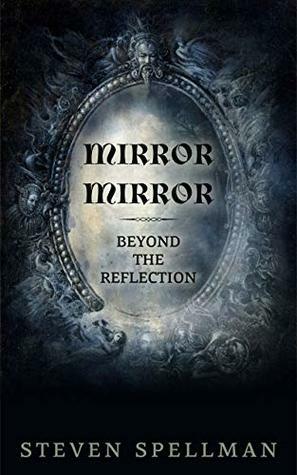 Mirror Mirror: Beyond the Reflection by Steven Spellman