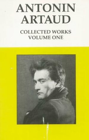 Antonin Artaud, Collected Works, Volume 1 by Antonin Artaud, Jacques Rivière, Alastair Hamilton, Victor Corti