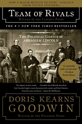 Team of Rivals: The Political Genius of Abraham Lincoln by Doris Kearns Goodwin