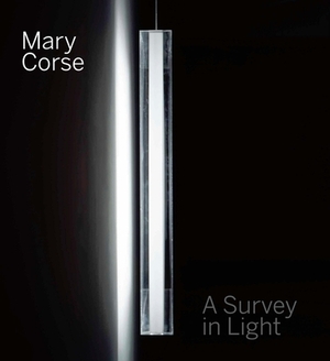 Mary Corse: A Survey in Light by Kim Conaty