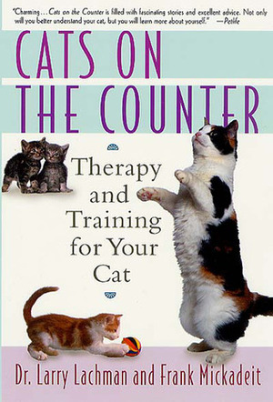 Cats on the Counter: Therapy and Training for Your Cat by Larry Lachman, Frank Mickadeit