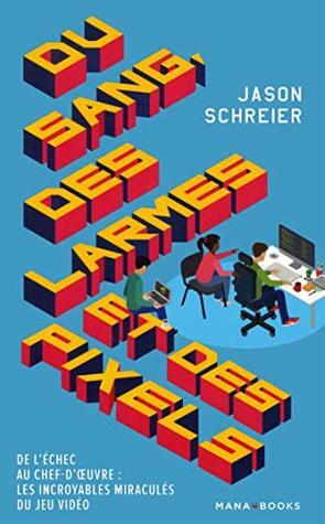 Du sang, des larmes et des pixels by Thomas Davier, Jason Schreier