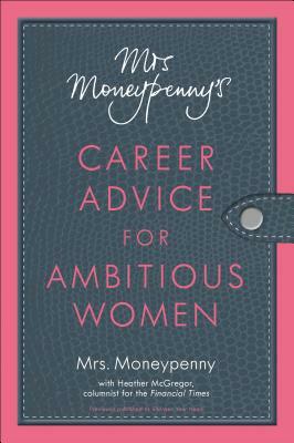 Mrs. Moneypenny's Career Advice for Ambitious Women by Mrs Moneypenny