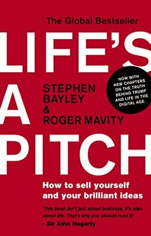Life's a Pitch: How to Sell Yourself and Your Brilliant Ideas by Stephen Bayley, Roger Mavity