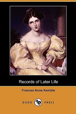Records of Later Life (Dodo Press) by Frances Anne Kemble
