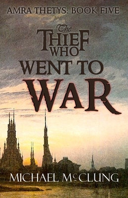 The Thief Who Went To War by Michael McClung