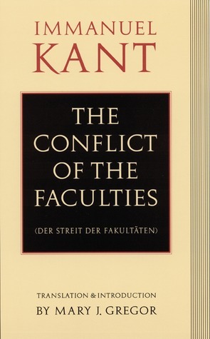 The Conflict of the Faculties by Immanuel Kant, Mary J. Gregor