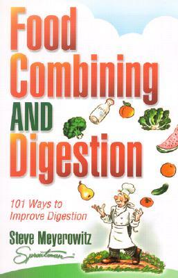 Food Combining & Digestion: 101 Ways to Improve Digestion by Steve Meyerowitz