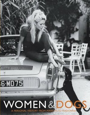 Women & Dogs: A Personal History from Marilyn to Madonna by Peter Dyer, Judith Watt