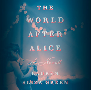 The World After Alice by Lauren Aliza Green