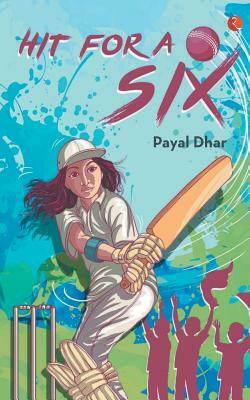 Hit for a Six by Payal Dhar