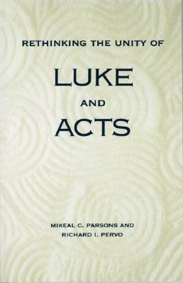 Rethinking Unity Luke and Acts by Richard I. Pervo, Mikeal C. Parsons