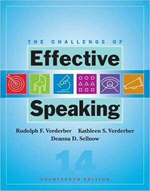 The Challenge of Effective Speaking by Rudolph F. Verderber, Kathleen S. Verderber, Deanna D. Sellnow