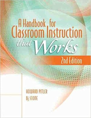 A Handbook for Classroom Instruction That Works, 2nd Edition by B.J. Stone, Howawrd Pitler
