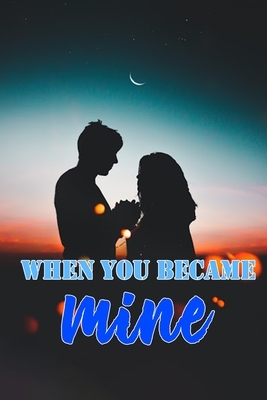 When You Became Mine: a friends - to - lovers romance by Heather Hyde